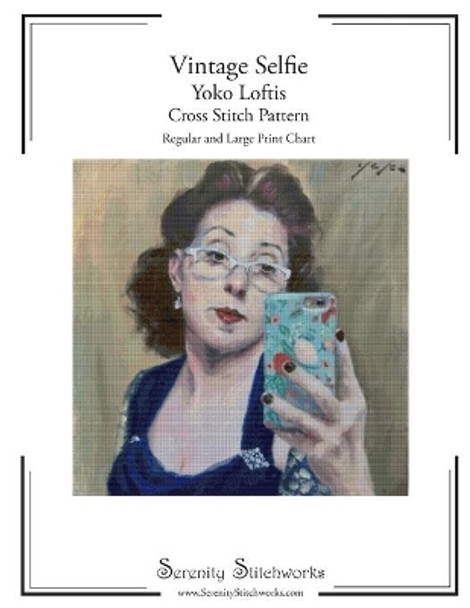 Vintage Selfie - Yoko Loftis - Cross Stitch Pattern: Regular and Large Print Chart by Serenity Stitchworks 9798609238245