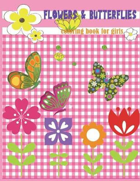 Flowers & Butterflies Coloring Book for Girls: Beginner Friendly Relaxing, Creative Art Activities; Great for Preschool and Kindergarten by Nina Packer 9781721844593