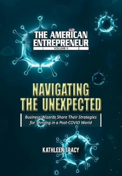 The American Entrepreneur Volume II: Navigating the Unexpected: Navigating the Unexpected by Kathleen Tracy 9781735272429