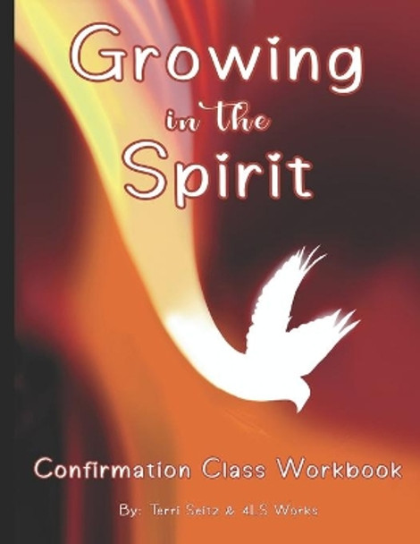 Growing in the Spirit: Catholic Confirmation Workbook by Terri Seitz 9798519766609