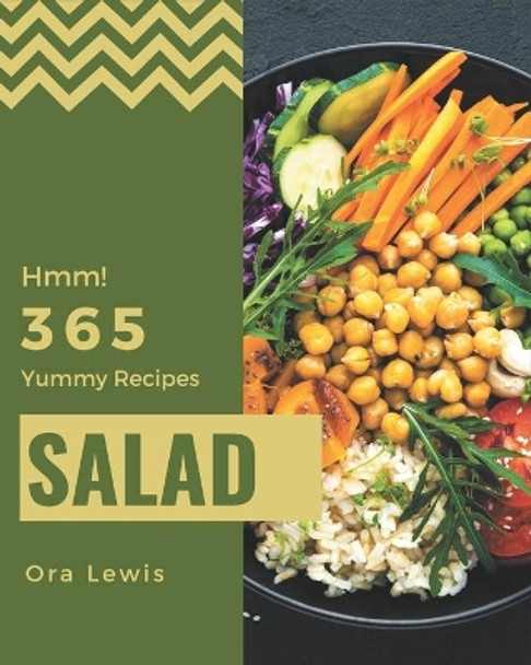 Hmm! 365 Yummy Salad Recipes: Not Just a Yummy Salad Cookbook! by Ora Lewis 9798681224983