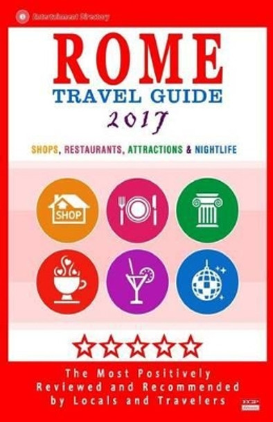 Rome Travel Guide 2017: Shops, Restaurants, Attractions & Nightlife in Rome, Italy (City Travel Guide 2017) by Herman W Stewart 9781537534367