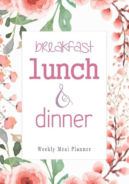 Breakfast Lunch Dinner: 52 Weeks of Meal Planning Pages - Simplify Mealtimes by Keeping Track of Menu Ideas, Grocery Items and Shopping List by Thriving Life Co 9781692719586