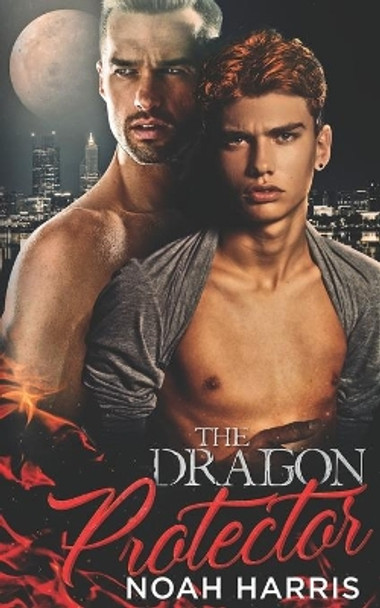 The Dragon Protector: A Gay Shifter Romance by Noah Harris 9781693607967