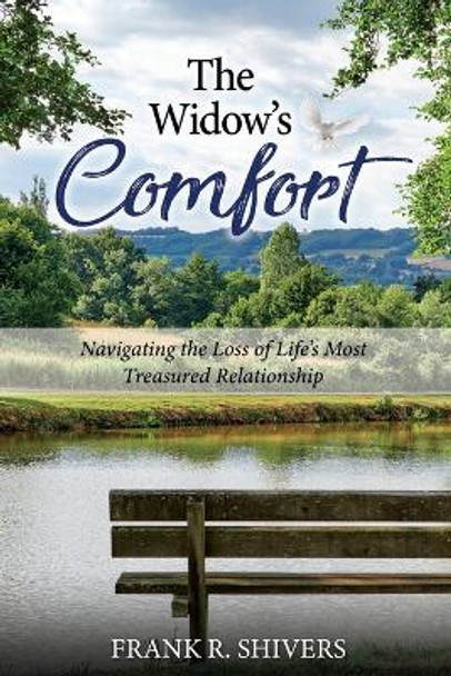 The Widows Comfort: Navigating The Loss Of Life's Most Treasured Relationship: Navigating The Loss Of Life's Most Treasured Relationship by Frank Ray Shivers 9781878127488