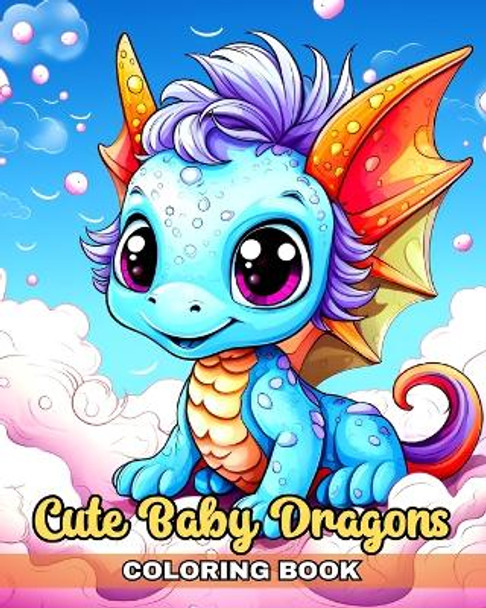 Cute Baby Dragons Coloring Book: Adorable Baby Dragon Coloring Pages for Kids, Teens and Adults by Regina Peay 9798210662699