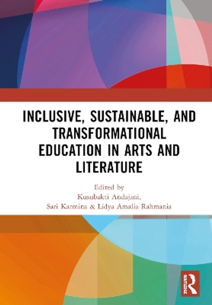 Inclusive, Sustainable, and Transformational Education in Arts and Literature: Proceedings of the 7th International Seminar on Language, Education, and Culture, (ISoLEC, 2023), July 07—08, 2023, Malang, Indonesia by Kusubakti Andajani 9781032776750