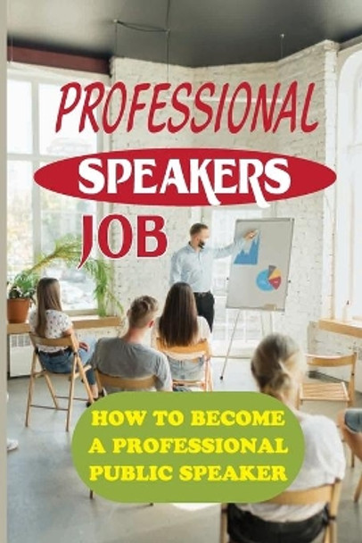 Professional Speakers Job: How To Become A Professional Public Speaker: The Gift Of Public Speaking by Ramiro Arizzi 9798546153656