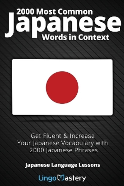 2000 Most Common Japanese Words in Context: Get Fluent & Increase Your Japanese Vocabulary with 2000 Japanese Phrases by Lingo Mastery 9781951949112