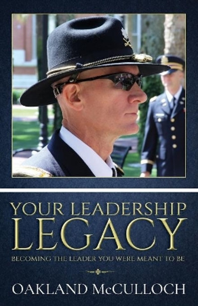 Your Leadership Legacy: Becoming the Leader You Were Meant to Be by Oakland McCulloch 9781952037108