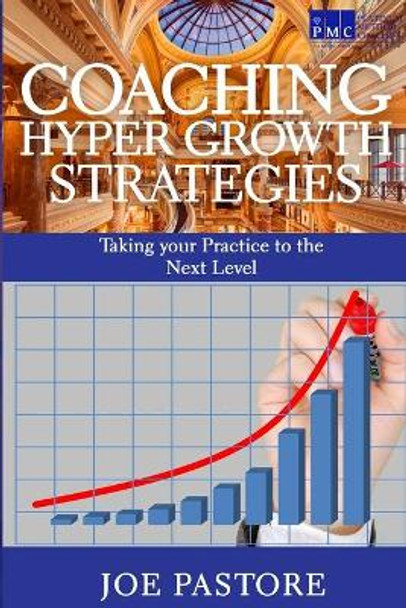 Coaching Hyper Growth Strategies: Taking your Practice to the Next Level by Joe Pastore 9798612384878