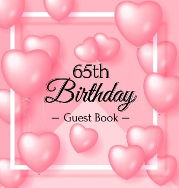 65th Birthday Guest Book: Pink Loved Balloons Hearts Theme, Best Wishes from Family and Friends to Write in, Guests Sign in for Party, Gift Log, A Lovely Gift Idea, Hardback by Birthday Guest Books Of Lorina 9788395823589