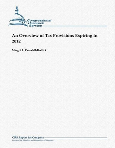 An Overview of Tax Provisions Expiring in 2012 by Margot L Crandall-Hollick 9781481041515