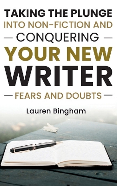 How to Write a Book: Taking the Plunge into Non-Fiction and Conquering Your New Writer Fears and Doubts by Lauren Bingham 9781953714749