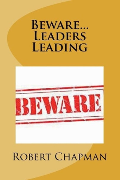 Beware...Leaders Leading by Robert C Chapman 9781986849487