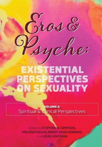 Eros & Psyche (Volume 2: Existential Perspectives on Sexuality by Stephen Simpson 9781955737326