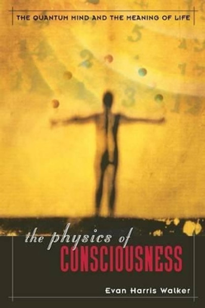 The Physics Of Consciousness: The Quantum Mind And The Meaning Of Life by Evan Walker 9780738204369