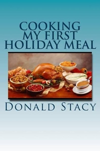 Cooking My First Holiday Meal by Donald E Stacy 9781519778420