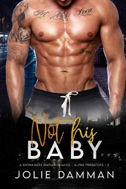 Not his Baby: A BWWM Dark Mafia Romance by Jolie Damman 9798523554506