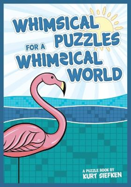 Whimsical Puzzles for a Whimsical World by Kurt Siefken 9798985746228