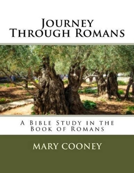 Journey Through Romans: A Bible Study in the Book of Romans by Mary Cooney 9781511887175