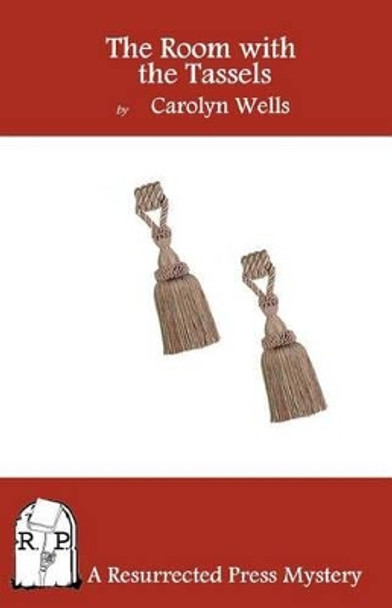 The Room with the Tassels by Carolyn Wells 9781937022228