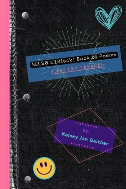 kELS0's [Black] Book of Poems: A Poetry Prequel by Kelsey Jan Gaither 9798809168182