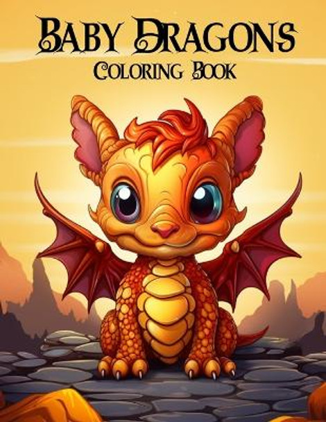 Baby Dragons Coloring Book for Adults: Fantasy Baby Dragons Coloring Book by Draconic Canvas Publishing 9798853012547