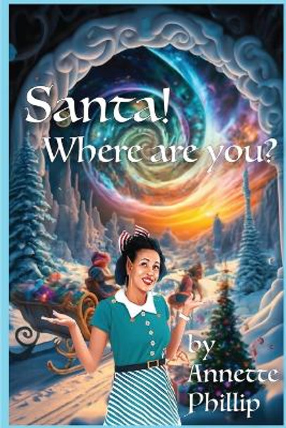 Santa Where Are You? by Annette Phillip 9798869006769