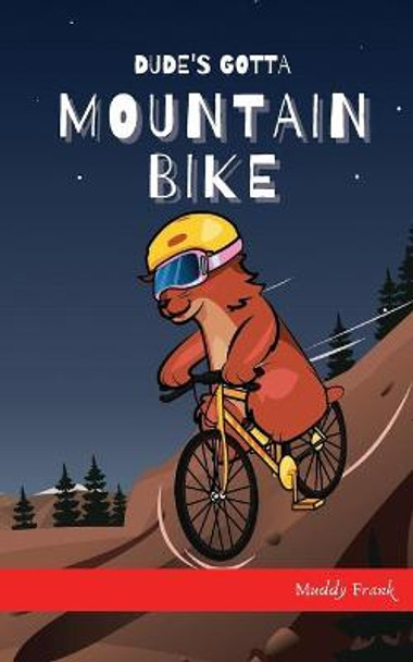 Dude's Gotta Mountain Bike by Muddy Frank