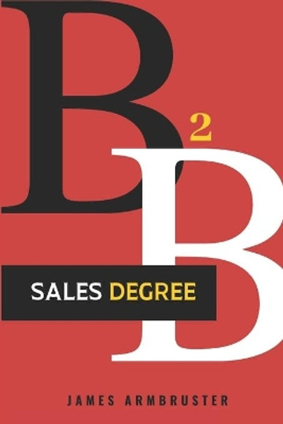 B2B Sales Degree by James Armbruster 9798640546330