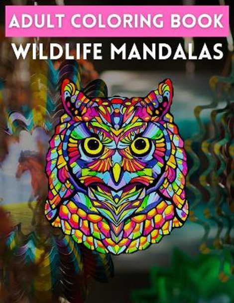 Adult Coloring Book Wildlife Mandalas: Stress Relieving Designs Animals, Mandalas, Flowers, Paisley Patterns And So Much More: Coloring Book For Adults by Trendy Coloring 9798726895192