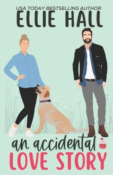 An Accidental Love Story: A sweet, heartwarming & uplifting romantic comedy by Ellie Hall 9798732716269