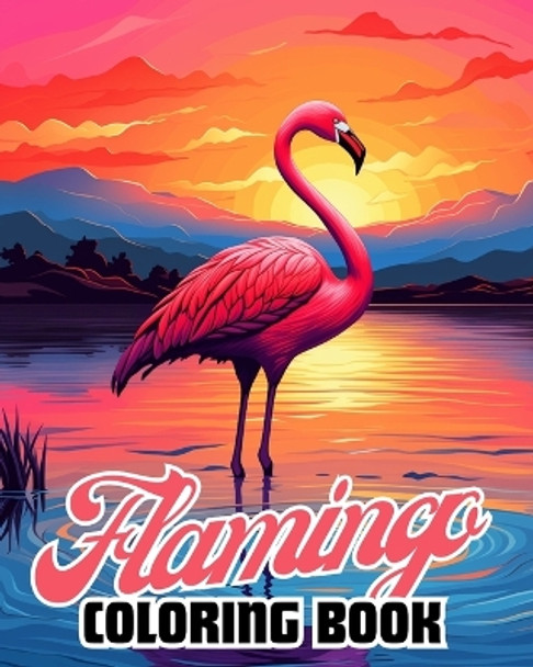 Flamingo Coloring Book: 30 Beautiful Illustrations Of Flamingos For Adults by James Huntelar 9798881319137