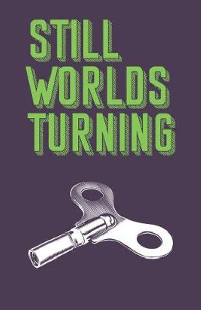 STILL WORLDS TURNING: AN ANTHOLOGY OF CONTEMPORARY FICTION FROM NEW AND ESTABLISHED AUTHORS: 2019 by EMMA WARNOCK