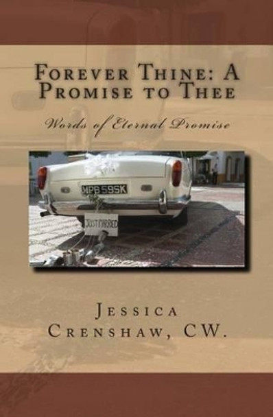 Forever Thine: A Promise to Thee: Words of Eternal Promise by Jessica L Crenshaw 9781494202002