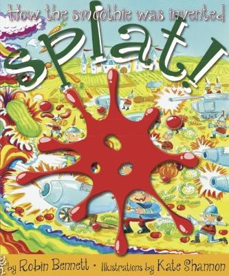 Splat!: How the smoothie was invented by Robin Bennett