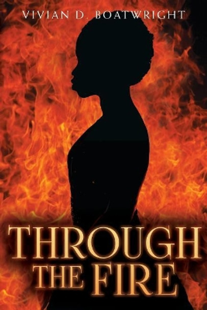 Through The Fire by Vivian D Boatwright 9781979875899