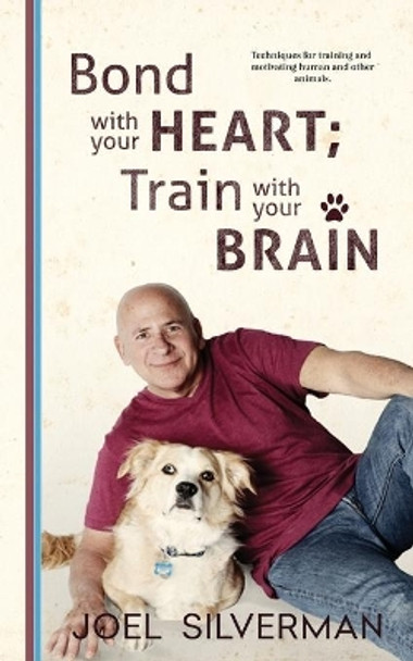 Bond With Your Heart; Train With Your Brain by Joel Silverman 9781732080713