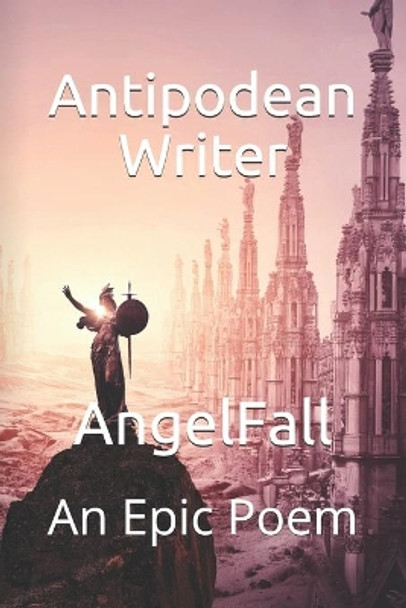 AngelFall: An Epic Poem by Antipodean Writer 9798683877569