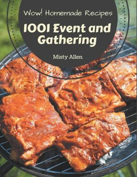 Wow! 1001 Homemade Event and Gathering Recipes: The Homemade Event and Gathering Cookbook for All Things Sweet and Wonderful! by Misty Allen 9798697673607
