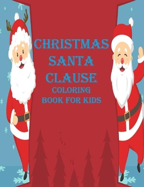 Christmas Santa Clause Coloring Book For Kids: my first big coloring book for Christmas by Leona Color Art 9798698608769