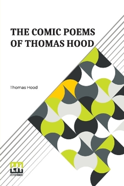 The Comic Poems Of Thomas Hood: With A Preface By Thomas Hood The Younger. by Thomas Hood 9789356141483