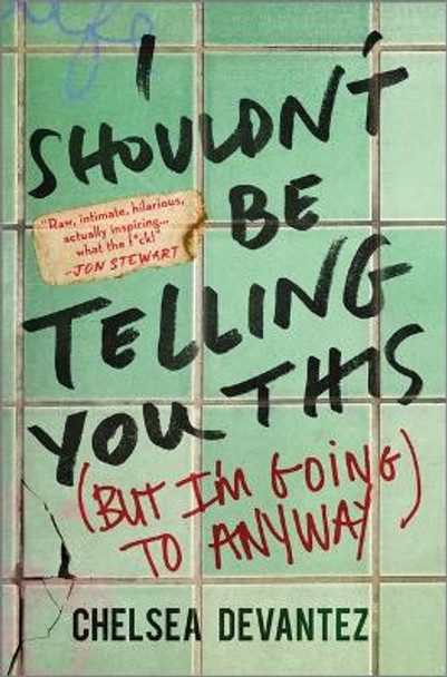 I Shouldn’t Be Telling You This: (But I'm Going to Anyway) by Chelsea Devantez 9781335455079