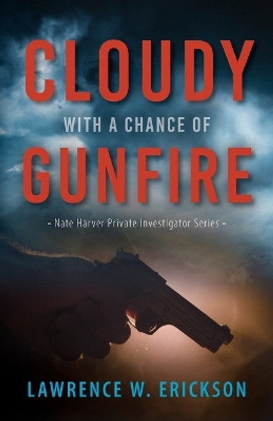 Cloudy With a Chance of Gunfire by Lawrence W Erickson 9781643889566