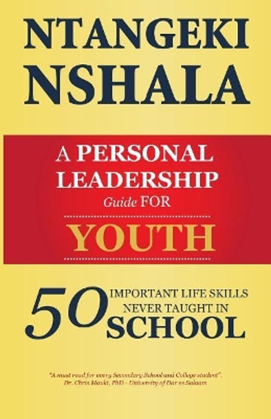 A Personal Leadership Guide for Youth: 50 Important Life Skills Never Taught in School by Ntangeki Nshala 9789976896015