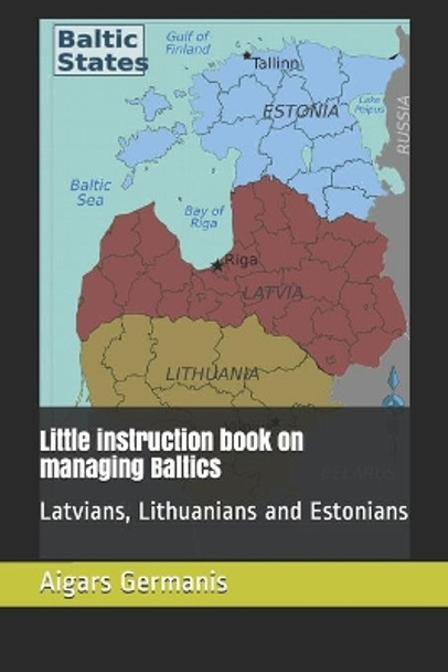 Little instruction book on managing Baltics: Latvians, Lithuanians and Estonians by Ineta Briede 9798602247763