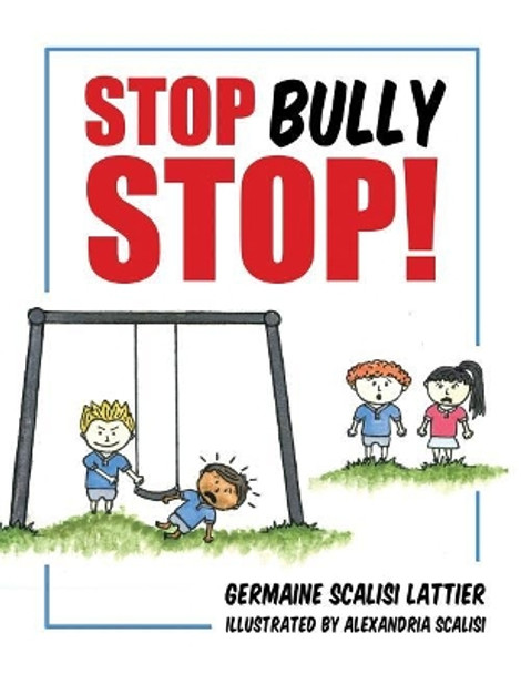 Stop Bully Stop! by Germaine Scalisi Lattier 9781480973763