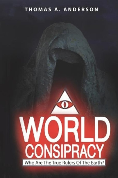 World Conspiracy: Who Are The True Rulers Of Planet Earth? by Thomas a Anderson 9798618924962