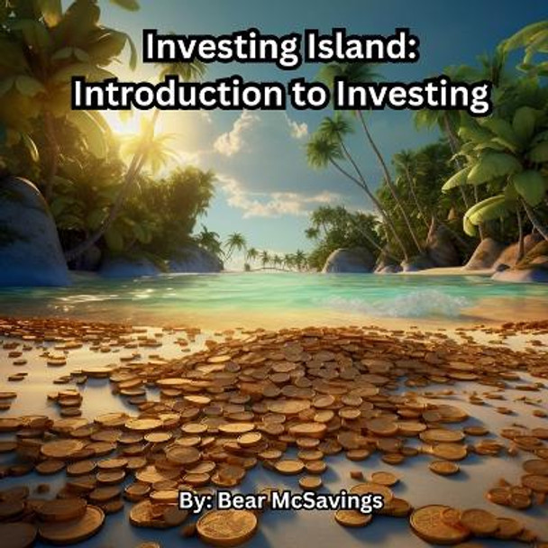 Investing Island: Introduction to Investing by Bear McSavings 9781962672146